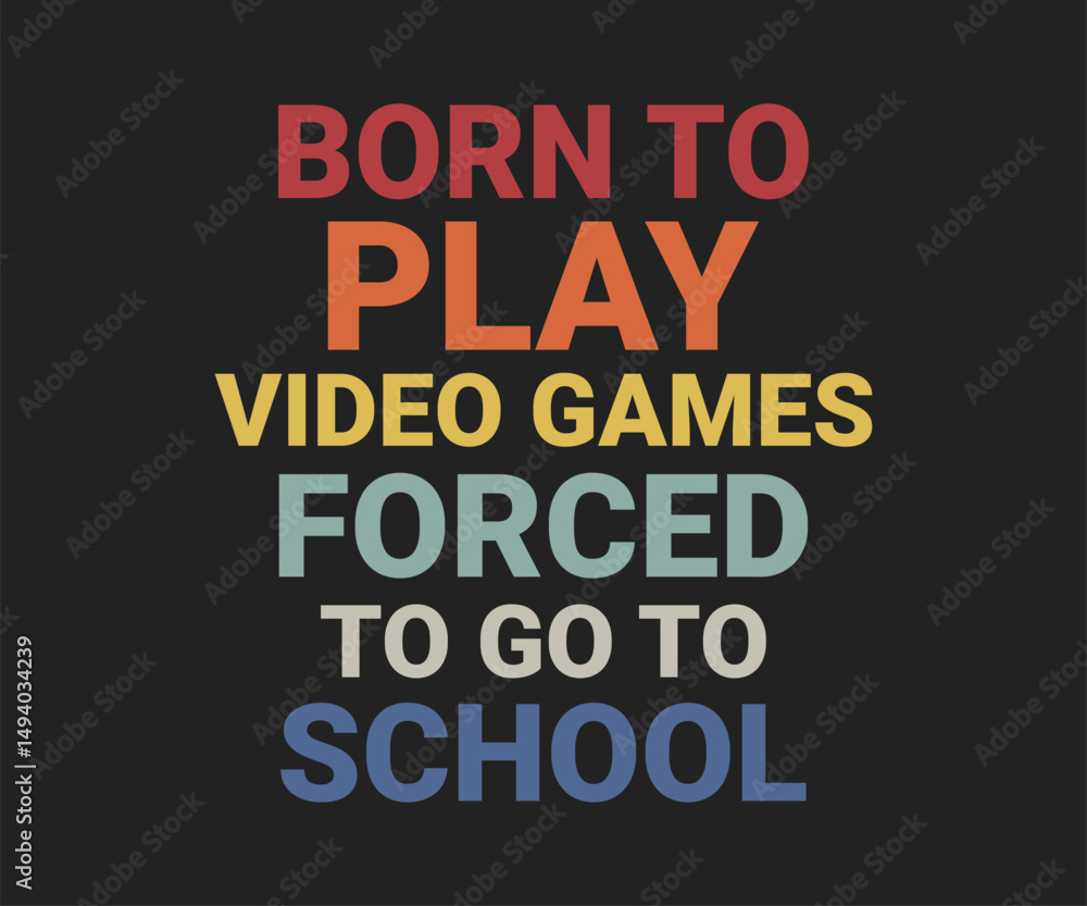 Fototapeta premium Born to play video games forced to go to school, trendy gaming T shirt design featuring fun quotes and gamer graphics, perfect for console and PC players
