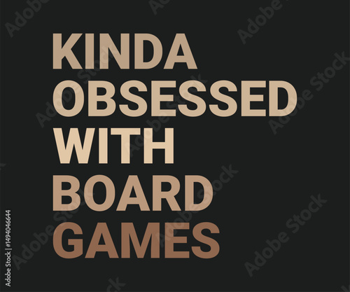 KInda obsessed with board games, trendy gaming T shirt design featuring fun quotes and gamer graphics, perfect for console and PC players