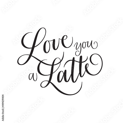 Love you a latte. Cute coffee-themed phrase. Hand-written design for prints and mugs. Vector