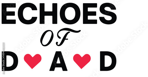 Echoes of Dad: A heartfelt typographic design dedicated to fathers, with bold lettering and a touch of love symbol to express gratitude and appreciation.