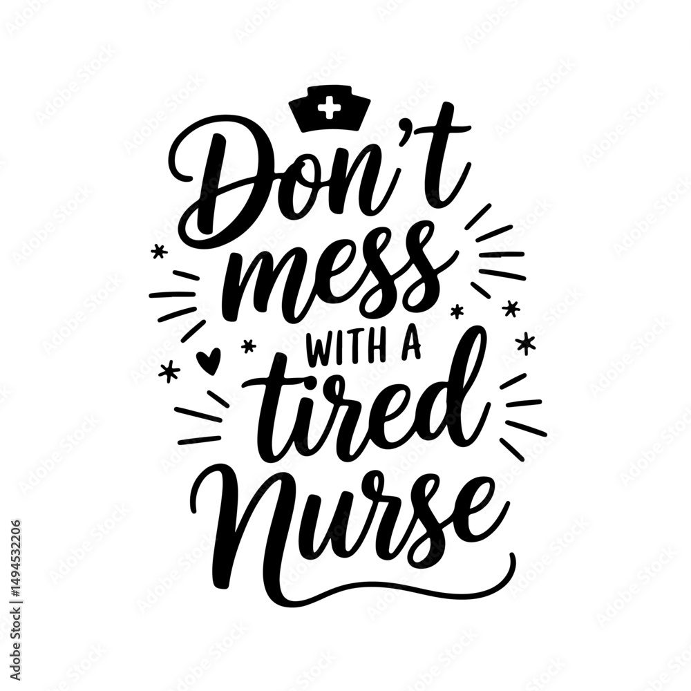 Don't Mess with a Tired Nurse. Nurse Quotes Vector Design Isolated on White Background Don't Mess with a Tired Nurse. Nurse Quotes Vector Design Isolated on White Background