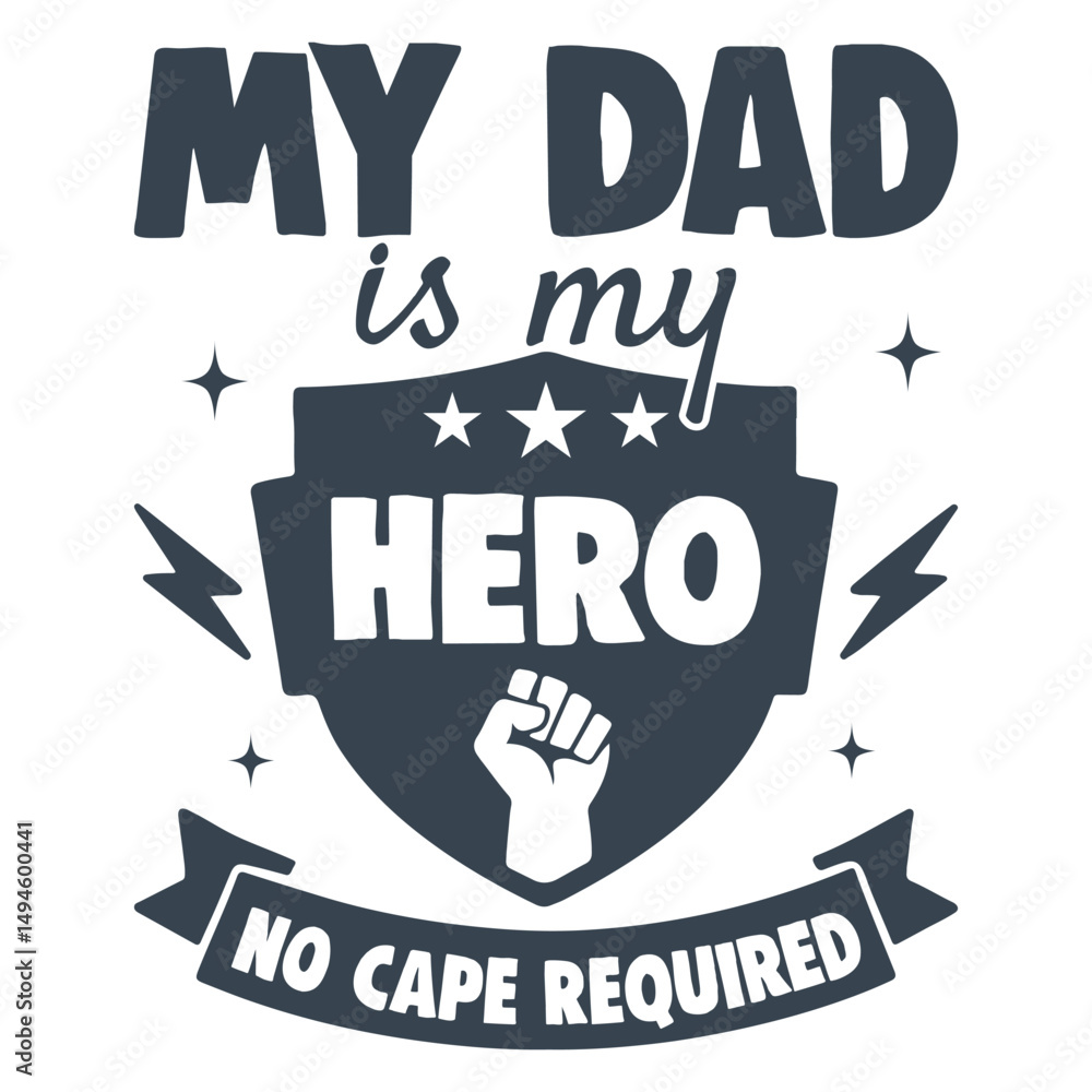 Obraz premium My Dad Is My Hero No Cape Required - Trendy Fathers Day T-shirt, Happy Father's Day Design Sublimation, Dad Quotes, Daddy Papa Illustration Design, Dad Lover Gift
