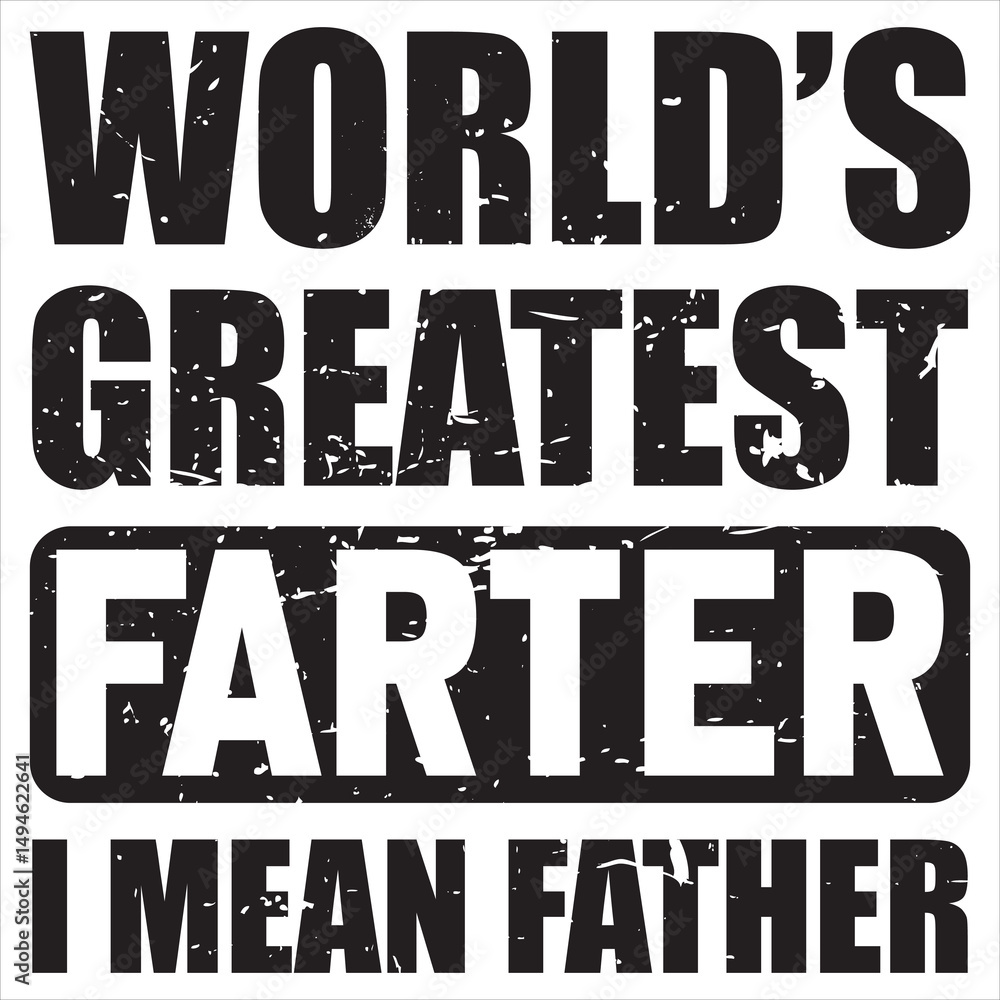 Obraz premium World's Greatest Farter I Mean Father - Trendy Fathers Day T-shirt, Happy Father's Day Design Sublimation, Dad Quotes, Daddy Papa Illustration Design , Dad Lover Gift