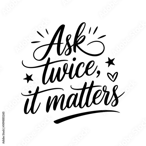 Ask Twice, It Matters. Mental Health Quotes Vector Design Isolated on White Background