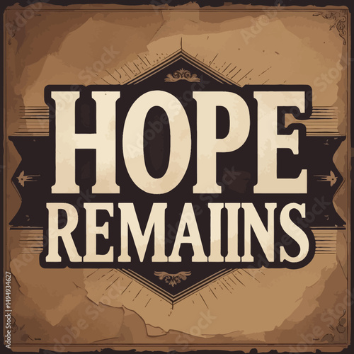 Vintage Hope Remains Inspirational Quote Poster Design Grunge Texture Brown Background Elegant Typography Motivational Message Hopeful Phrase Powerful Words Encouragement Belief Faith Retro Style     