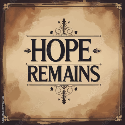 Vintage Hope Remains Inspirational Quote Typography Design Grunge Textured Background Brown Beige Elegant Decorative Flourishes Motivational Poster Art Print Graphic Image Old Type Font Words Faith   