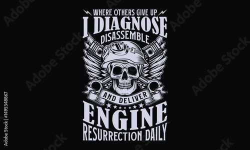 Where others give up I diagnose disassemble and deliver engine resurrection daily - Small Engine Mechanic T-shirt Design, Restoring Power to Your Small Machines with Expert Care