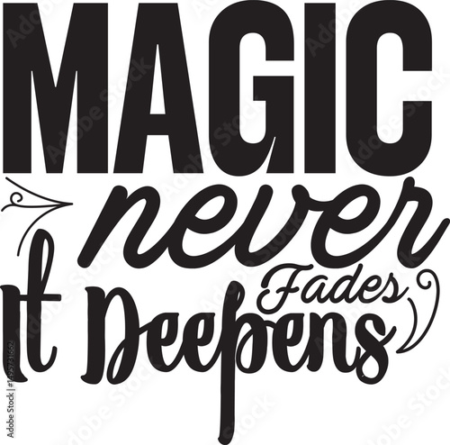 Magic Never Fades It Deepens Svg T-shirt Design