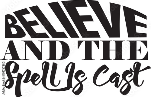 Believe And The Spell Is Cast Svg T-shirt Design