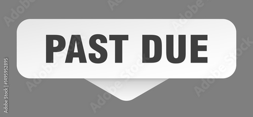 past due sticker. past due sign isolated on gray background