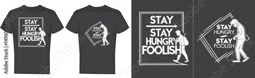 "Stay Hungry, Stay Foolish" Tee Design: A minimalist, eye-catching design for a tee, it has the motivational slogan "Stay Hungry, Stay Foolish" with silhouette graphic.
