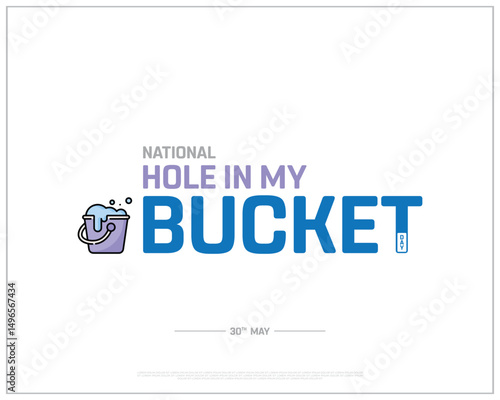 National Hole in My Bucket Day on white background, Typographic Design of National Hole in My Bucket Day, Vector Design of National Hole in My Bucket Day, National Hole in My Bucket Day Design