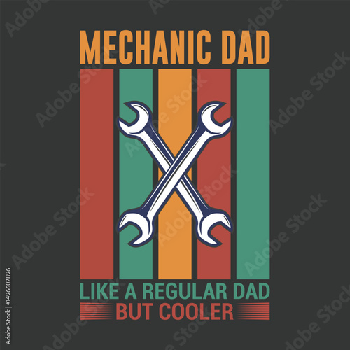 Mechanic Dad: Like a Regular Dad, But Cooler. Retro-styled graphic design featuring crossed wrenches against a backdrop of vertical, multi-colored stripes.
