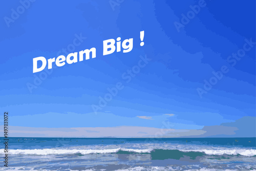 Dream Big ! - text words typography Dream Big ! in the blue sky on the ocean, life and business motivational inspirational concept
