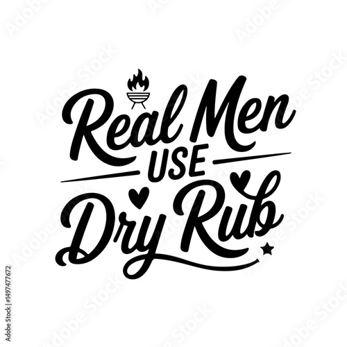 Real Men Use Dry Rub. Funny Barbecue Quotes Vector Design Isolated on White Background