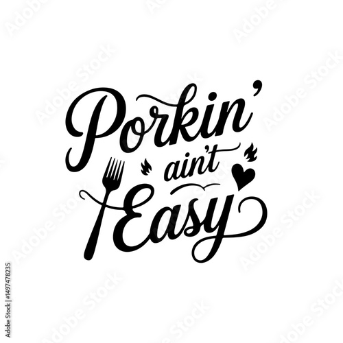 Porkin’ Ain’t Easy. Funny Barbecue Quotes Vector Design Isolated on White Background