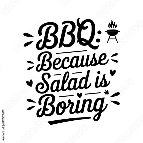 BBQ: Because Salad is Boring. Funny Barbecue Quotes Vector Design Isolated on White Background