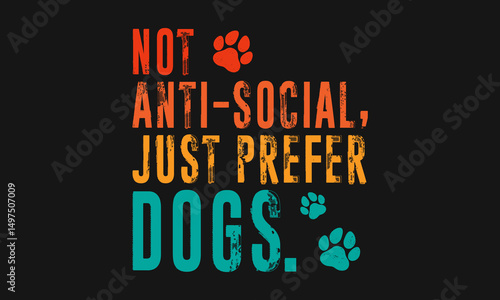 I'm Not Antisocial Just Prefer Dogs
