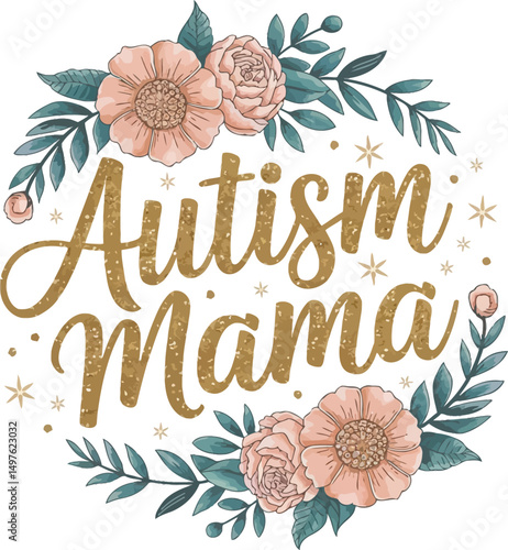 Hand-lettered “Autism Mama” phrase with floral decoration in soft pastel colors. A supportive, inspiring design for awareness and mothers of autistic children.