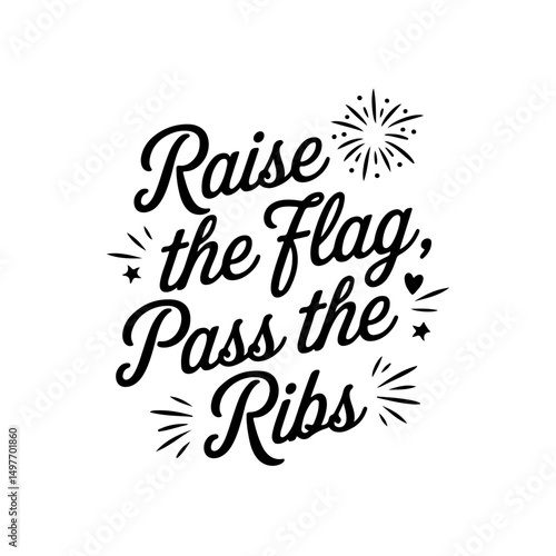 Raise the Flag, Pass the Ribs. 4th of July Quotes Vector Design Isolated on White Background