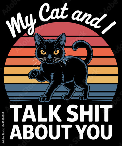 My Cat And I Talk Shit About You Funny Pet