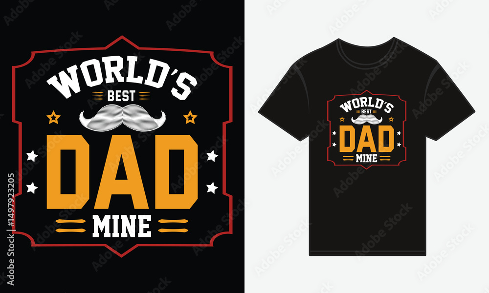 Father’s Day, World’s Best Dad Mine, Vector Typography, Creative T-shirt Design Father’s Day, World’s Best Dad Mine, Vector Typography, Creative T-shirt Design