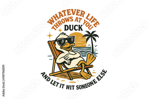 Cartoon duck wearing sunglasses relaxing in a beach chair with a tropical beach scene and the text 'Whatever life throws at you duck and let it hit someone else'