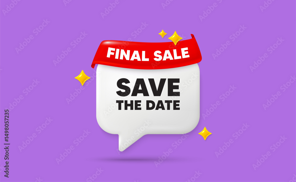 Save date chat speech bubble. Final sale flag ribbon. Save the date tag. Calendar meeting offer. Save appointment message. 3d sparkle stars speech bubble. Vector