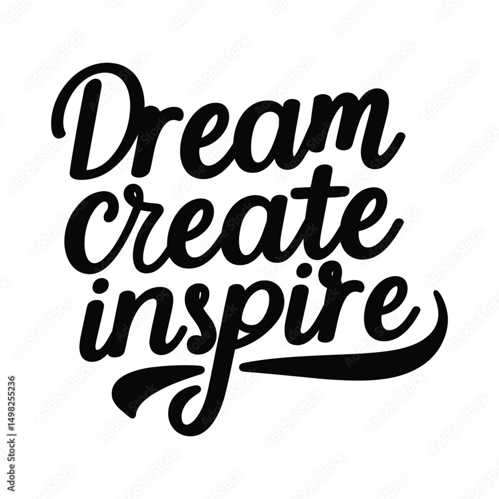 Dream Create Inspire - Motivational Typography Quote for T-Shirt Print Dream Create Inspire - Motivational Typography Quote for T-Shirt Print