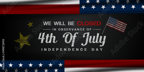 We Will Be Closed In Observance Fourth of July Independence Day. American flag and star. Great for posters, banners and social media. Black background.