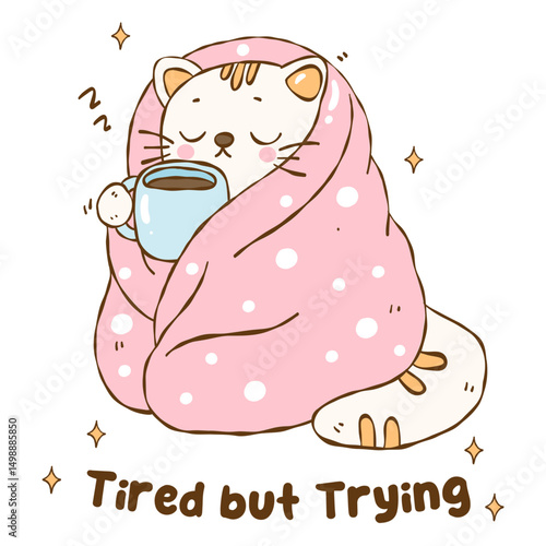 Cozy Cat Wrapped in Blanket with Coffee and Quote “Tired but Trying”, Kawaii Sleepy Cat Illustration