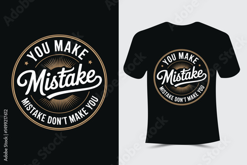 You make mistake, mistake don't make you Typography t-shirt design	
