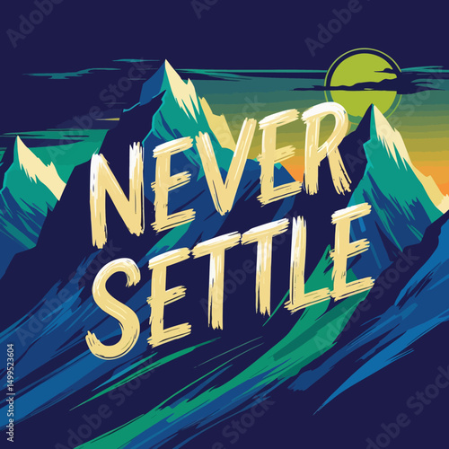Motivational Mountain Landscape Never Settle Artistic Design Inspiring Quote Abstract Art Print Bold Typography Creative Artwork Unique Graphic Digital Painting Modern Illustration Stylish Background 