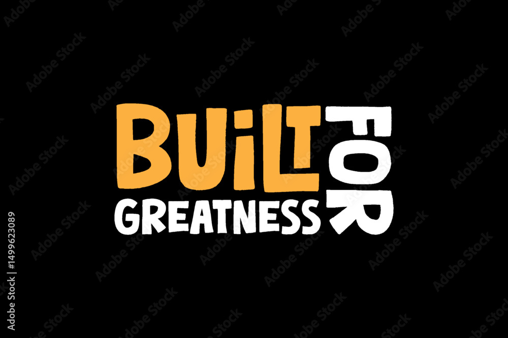 Obraz premium built for greatness A Motivational and Inspirational Quote graphic tees design ideas printable templates