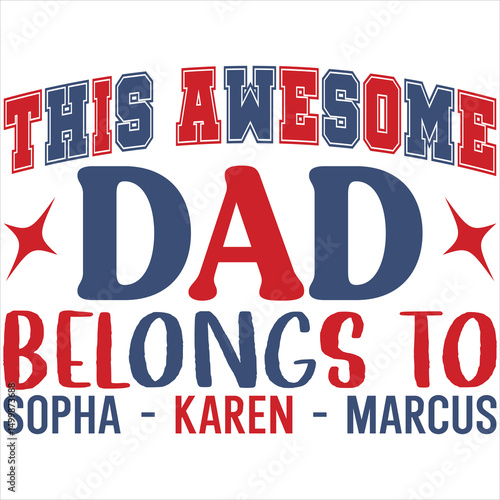 This awesome dad belongs to sopha - karen - marcus