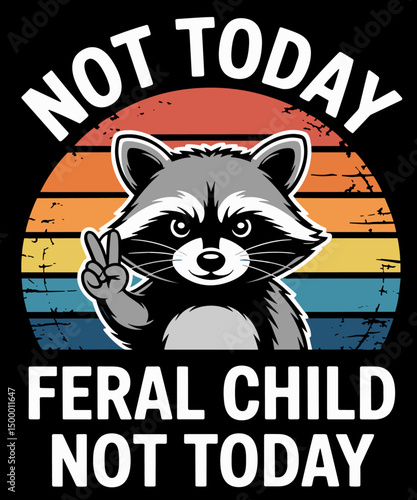 Not Today Feral Child Funny raccon
