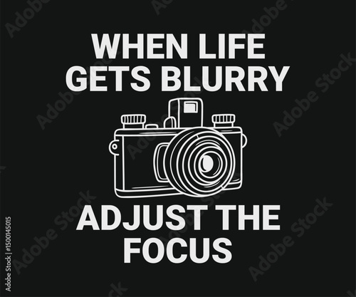 When life gets blurry adjust the focus