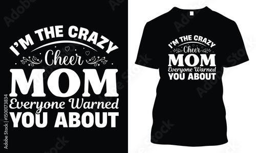 I'm The Crazy Cheer Mom Everyone Warned You About – Funny Cheerleading Typography T-Shirt Design. Sports Mom Quote, Custom Text Tee for Cheer Moms, Game Day Apparel