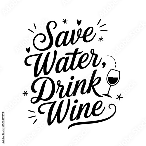 Save Water, Drink Wine. Wine Quotes Vector Design Isolated on White Background