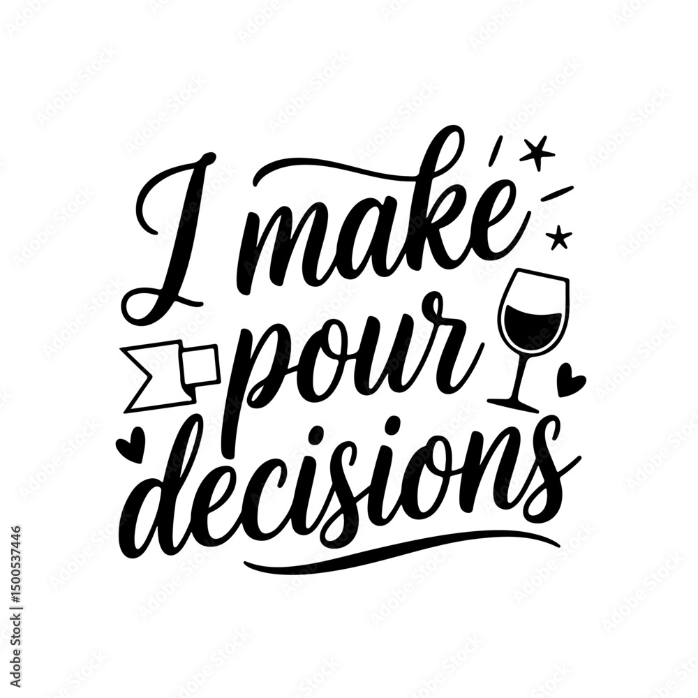 Fototapeta premium I Make Pour Decisions. Wine Quotes Vector Design Isolated on White Background
