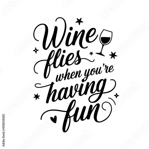 Wine Flies When You're Having Fun. Wine Quotes Vector Design Isolated on White Background