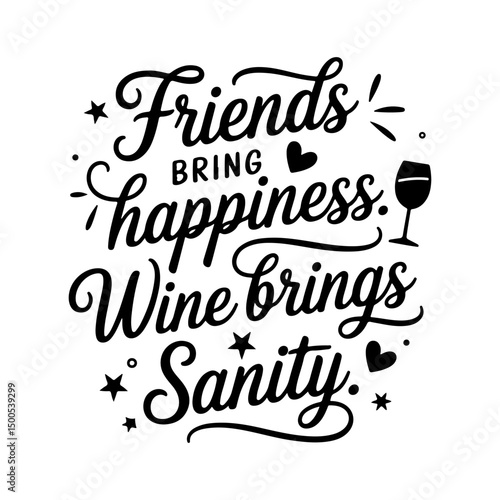 Friends Bring Happiness. Wine Brings Sanity.. Wine Quotes Vector Design Isolated on White Background