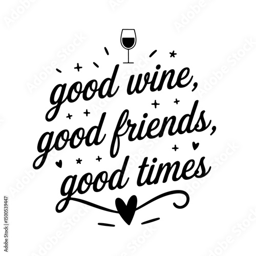 Good Wine, Good Friends, Good Times. Wine Quotes Vector Design Isolated on White Background
