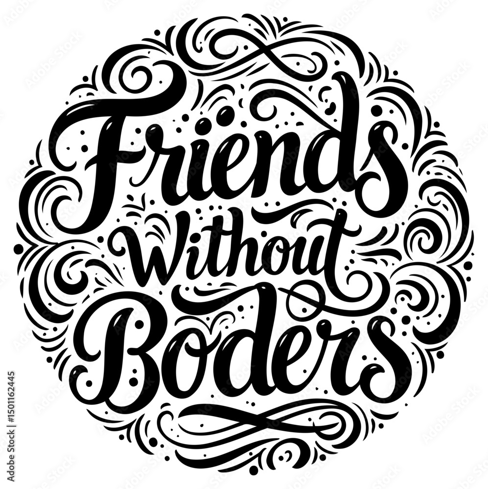 Friends Without Borders motivational graphic design. Circle frame with decorative swirls and lettering. Friends Without Borders motivational graphic design. Circle frame with decorative swirls and lettering.