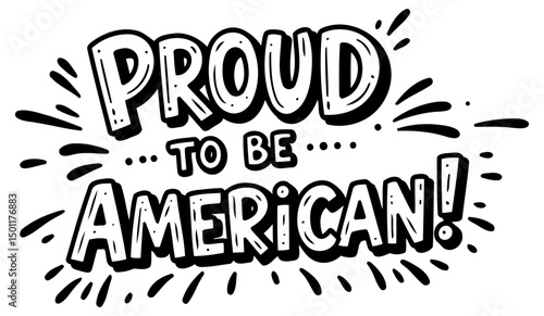 Proud patriotic sentiment graphic design with no specific demographic. Bold, stylized text design emphasizing the phrase "Proud to be American!
