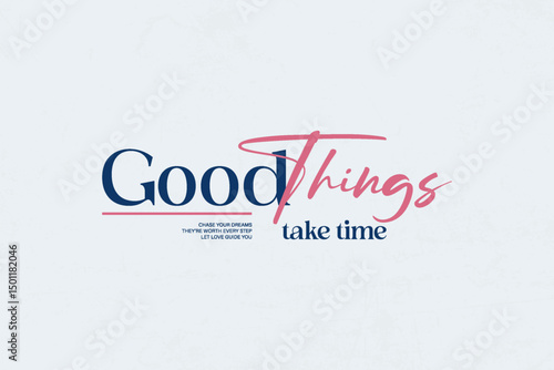 Good Things Take Time - Inspirational Quote urban streetwear graphic tees design ideas printable templates