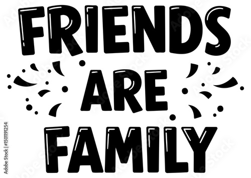 Friends are family motivational graphic design for apparel/wall art. Bold, playful typography conveys a message of friendship and belonging on a plain background.