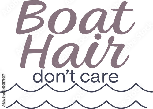 Boat Hair don't care For Typography t-shirt Design Print Ready Eps Cut file Download 