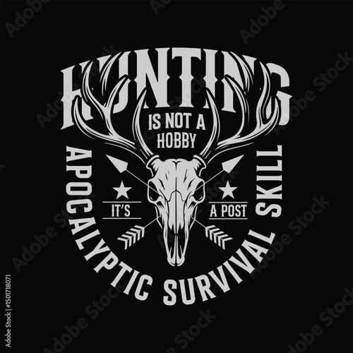Hunting is not a hobby it's a post apocalyptic survival skill.Hunting t-shirt design.