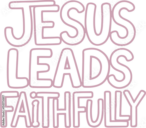 Jesus Leads Faithfully.